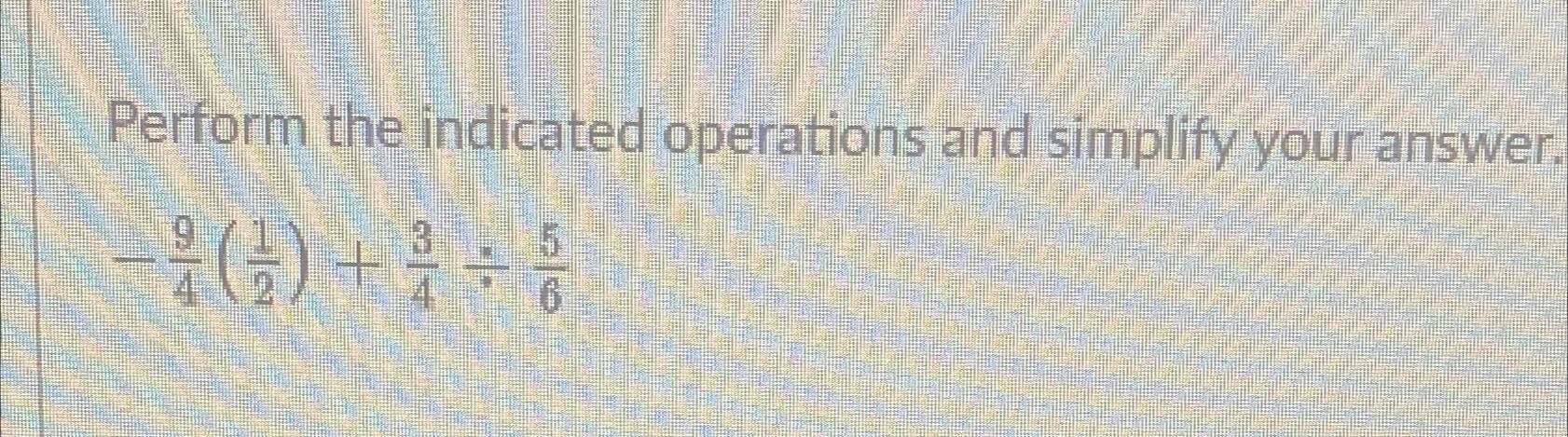 solved-perform-the-indicated-operations-and-simplify-your-chegg