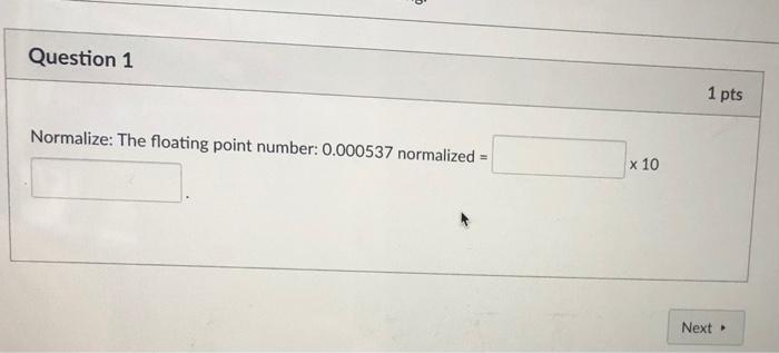 Solved 0 Question 1 1 pts Normalize: The floating point | Chegg.com