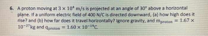 Solved 6 A Proton Moving At 3 X 104 Ms Is Projected At An 8858