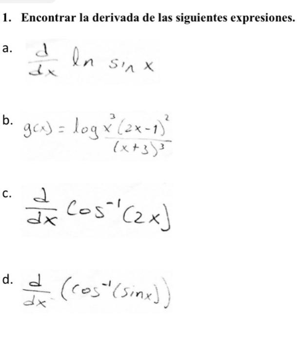 Encontrar la derivada de las siguientes expresiones. \( \frac{d}{d x} \ln \sin x \) \( \frac{d}{d x} \cos ^{-1}(2 x) \) d. \(