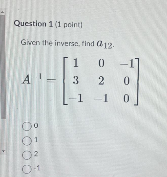 Solved Given the inverse, find a12. A−1=⎣⎡13−102−1−100⎦⎤ | Chegg.com