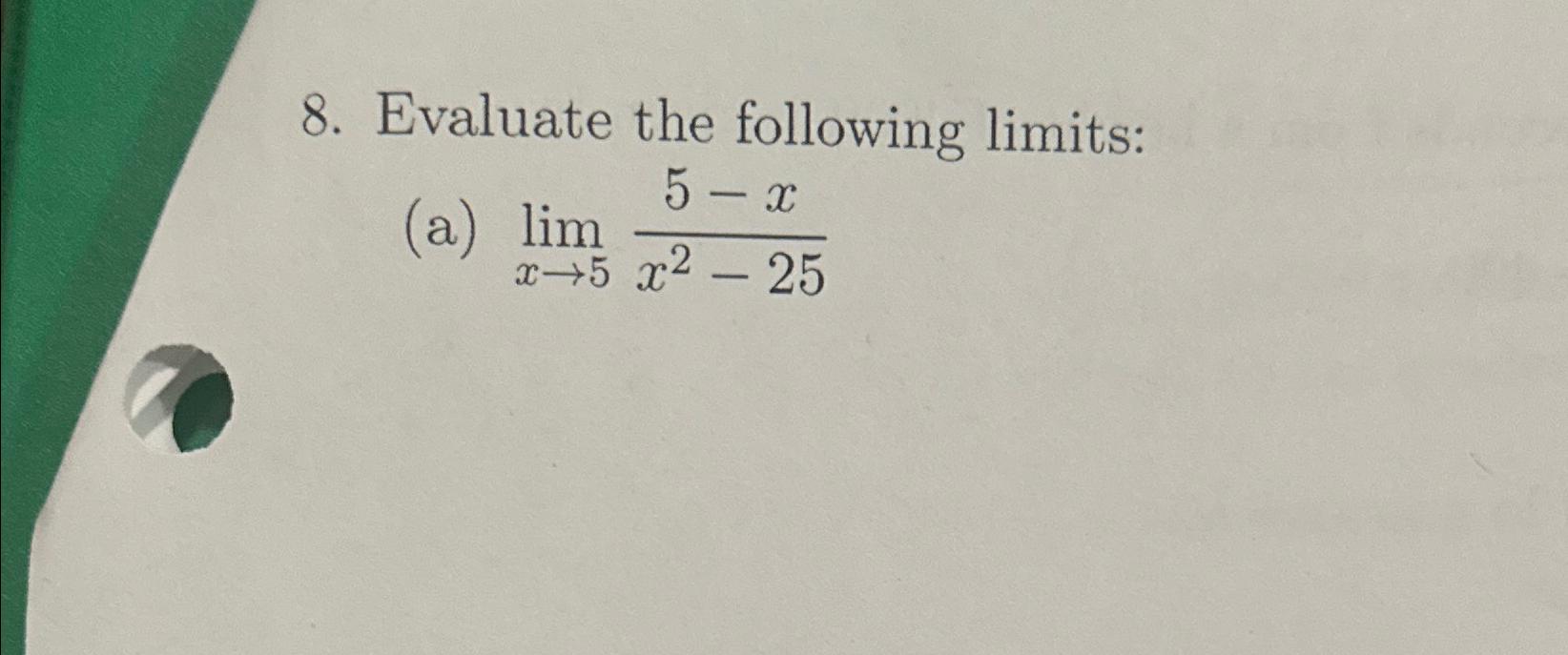 Solved Evaluate The Following Limitsa Limx→55 Xx2 25