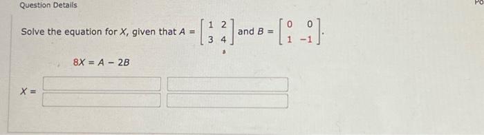 Solved Solve the equation for X, given that A=[1324] and | Chegg.com