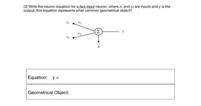 (3) Write the neuron equation for a two input neuron, where \( x_{1} \) and \( x_{2} \) are inputs and \( y \) is the output;