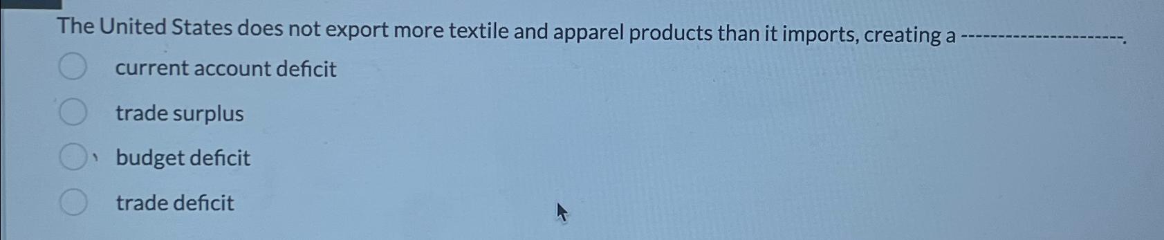 Solved The United States does not export more textile and | Chegg.com
