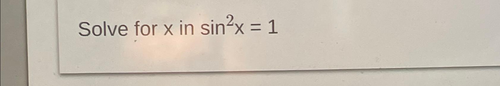 solved-solve-for-x-in-sin2x-1-chegg