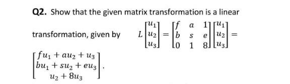 Solved Q2. Show that the given matrix transformation is a | Chegg.com