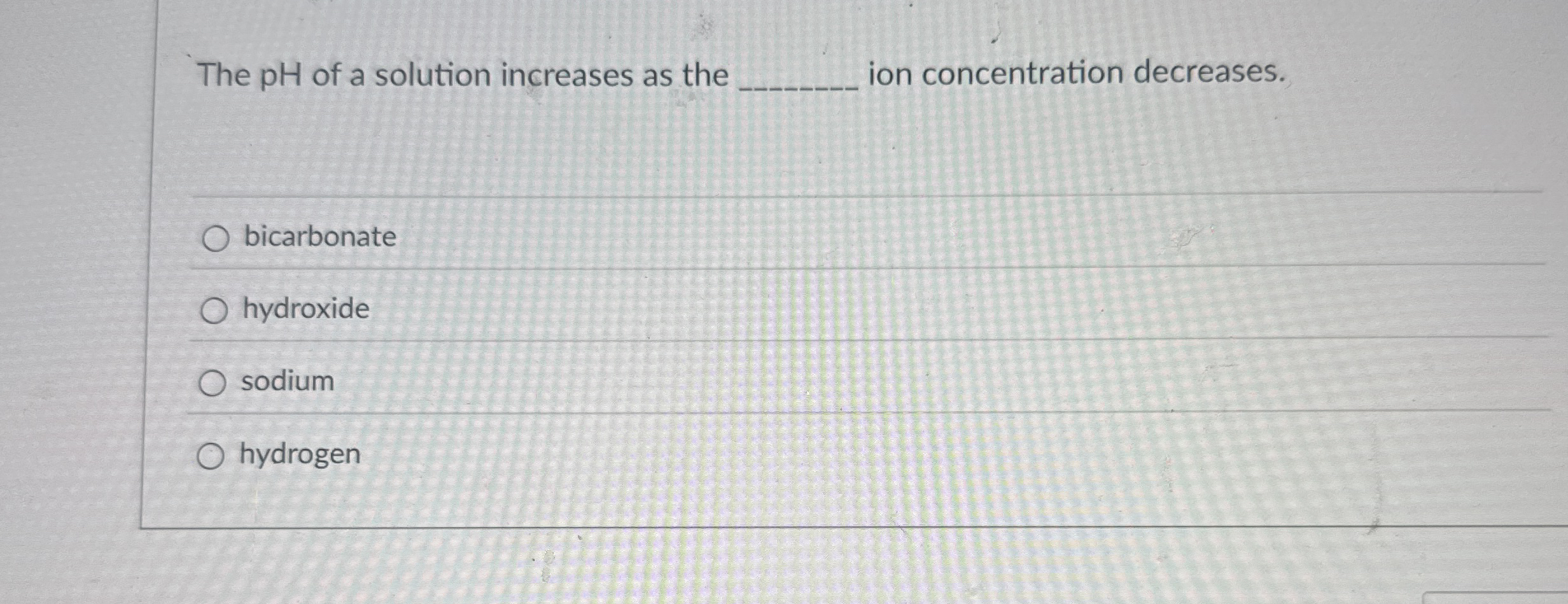 Solved The pH of a solution increases as theion | Chegg.com