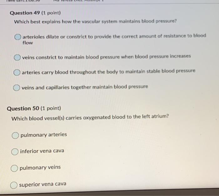 Question 49 (1 point) Which best explains how the vascular system maintains blood pressure? arterioles dilate or constrict to