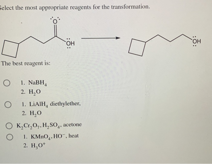 Solved Select the most appropriate reagents for the