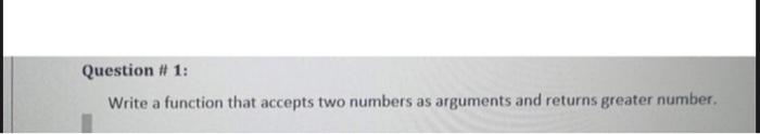 Solved Question # 1: Write a function that accepts two | Chegg.com