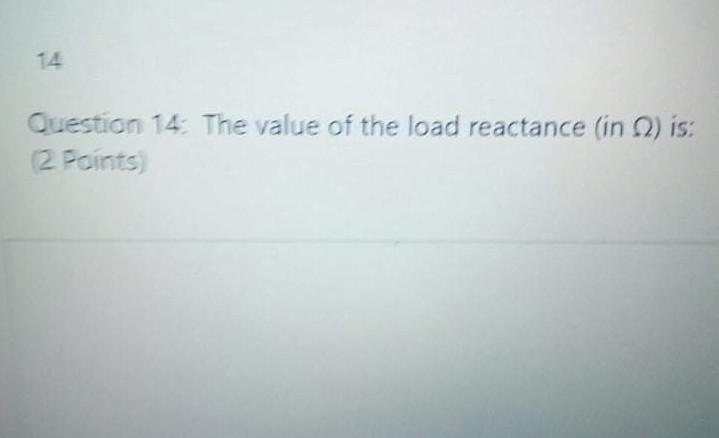 Solved 14 Question 14 The value of the load reactance (in 2) | Chegg.com