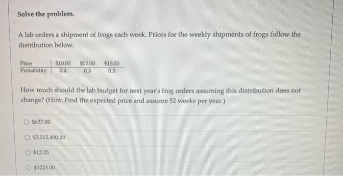 Solved Solve the problem A lab orders a shipment of frogs | Chegg.com