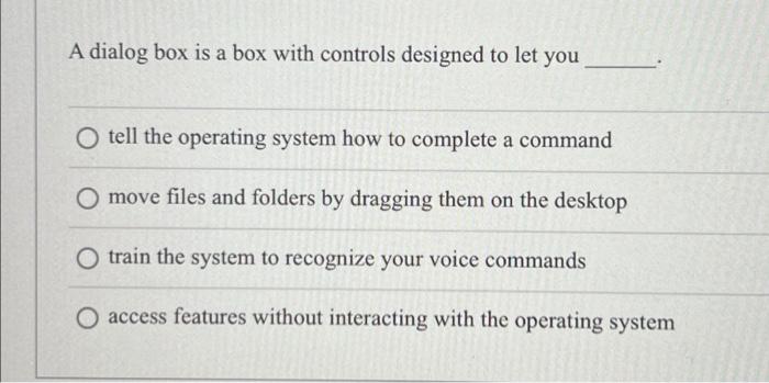Solved A dialog box is a box with controls designed to let | Chegg.com
