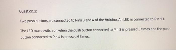 Solved Question 1: Two push buttons are connected to Pins 3 | Chegg.com