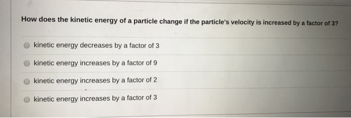 Solved How does the kinetic energy of a particle change if | Chegg.com