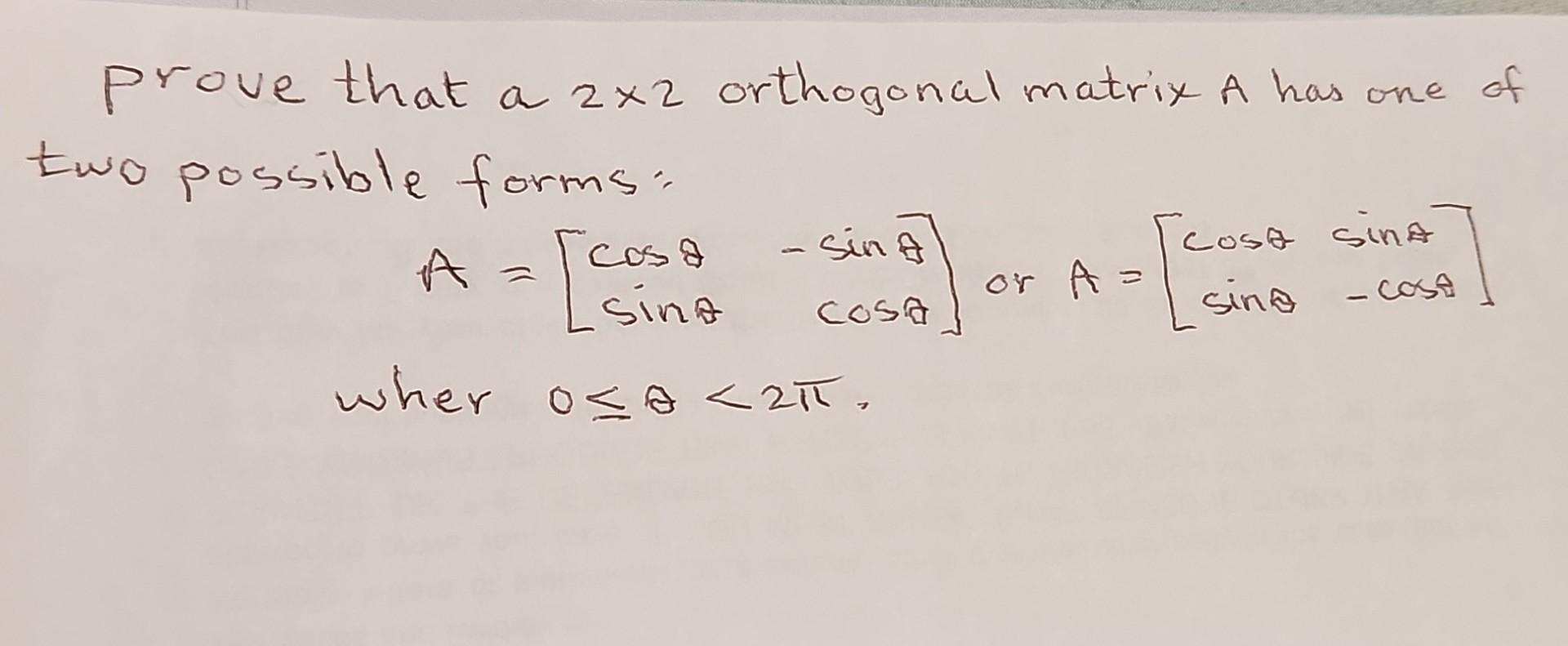 Solved prove that a 2×2 orthogonal matrix A has one of two | Chegg.com