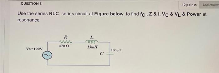 Solved Use the series RLC series circuit at Figure below, to | Chegg.com