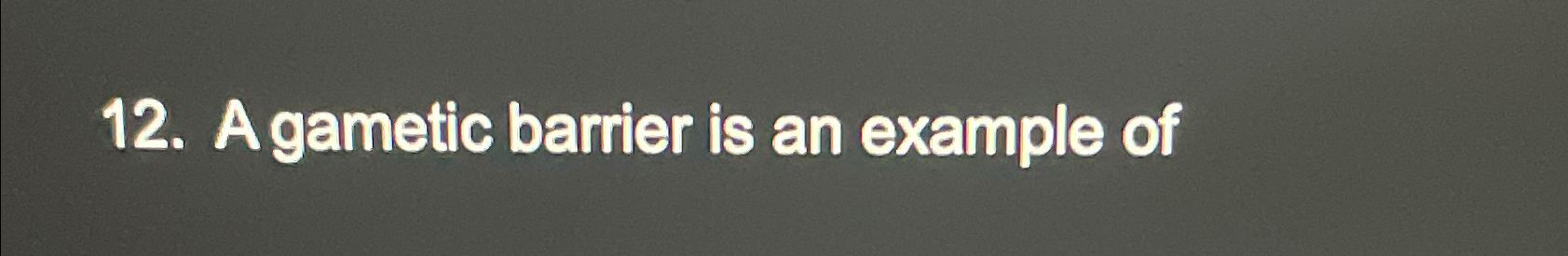 solved-a-gametic-barrier-is-an-example-of-chegg