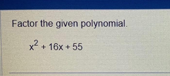 solved-factor-the-given-polynomial-x2-16x-55-chegg