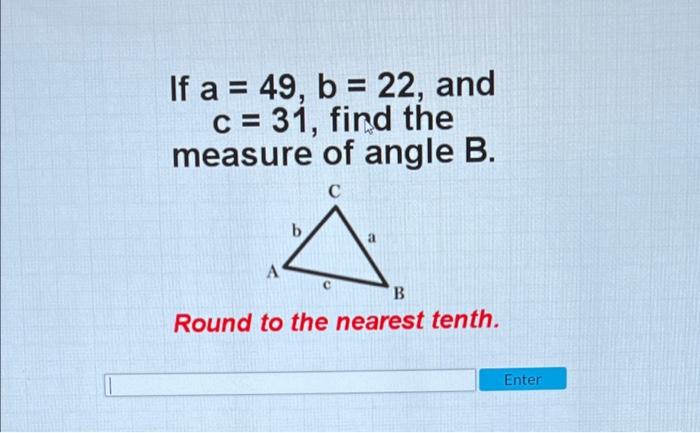 Solved If A = 49, B = 22, And C= 31, Find The Measure Of | Chegg.com