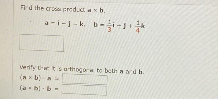 Solved Find the cross product a x b. a=i-j-k, b = i +3+ ** | Chegg.com