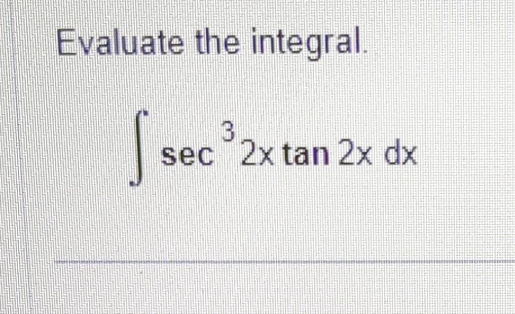 Solved Evaluate The Integral ∫sec32xtan2xdx 1694