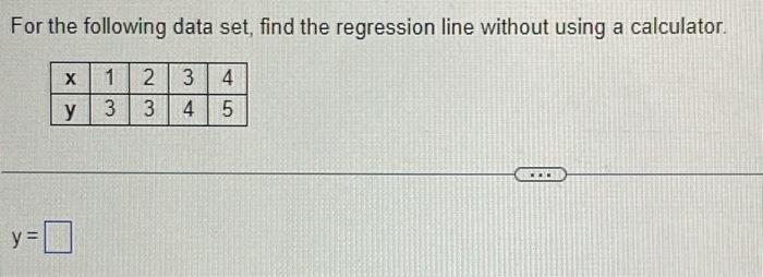 Solved For the following data set, find the regression line | Chegg.com