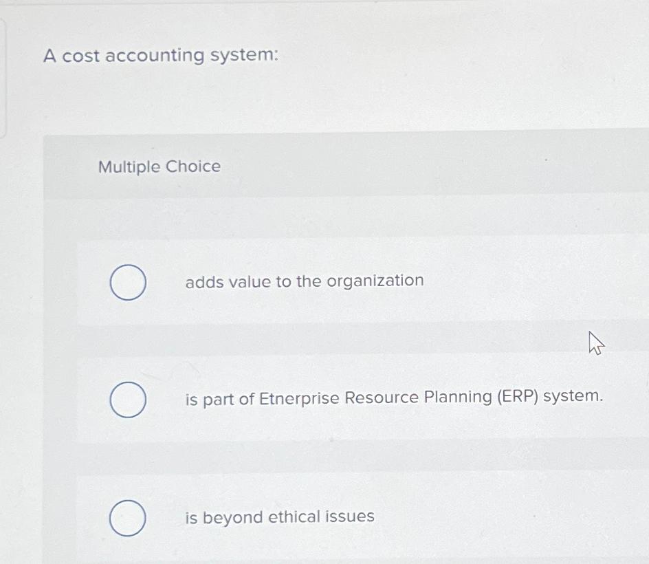 Solved A cost accounting systemMultiple Choiceadds value to