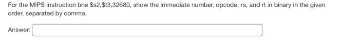 Solved For the MIPS instruction bne $s2,$t3,32680, show the | Chegg.com
