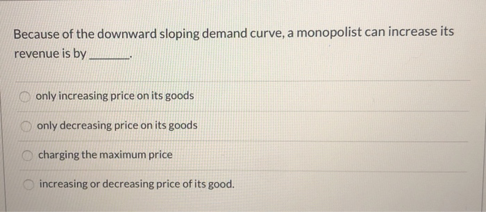 Solved Because of the downward sloping demand curve, a | Chegg.com
