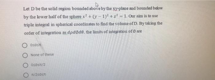 Solved Let D be the solid region bounded above by the | Chegg.com