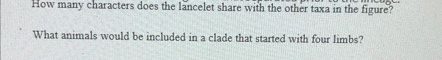 Solved How many characters does the lancelet share with the | Chegg.com