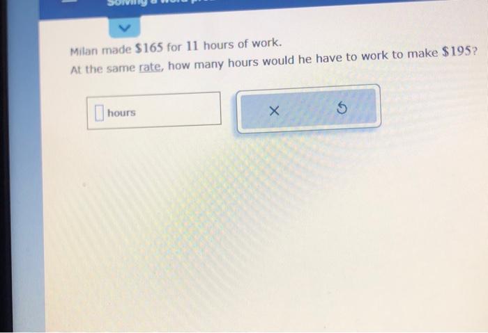 Solved Milan made $165 for 11 hours of work. At the same | Chegg.com