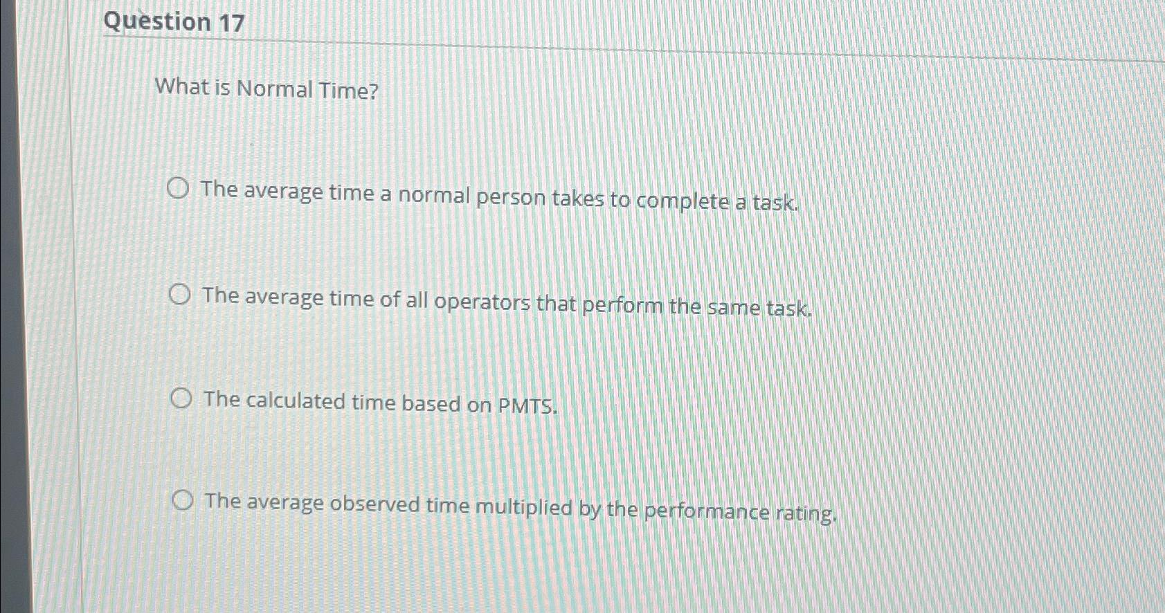 Solved Question 17What is Normal Time?The average time a | Chegg.com