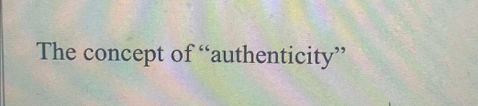 Solved The Concept Of "authenticity" | Chegg.com | Chegg.com