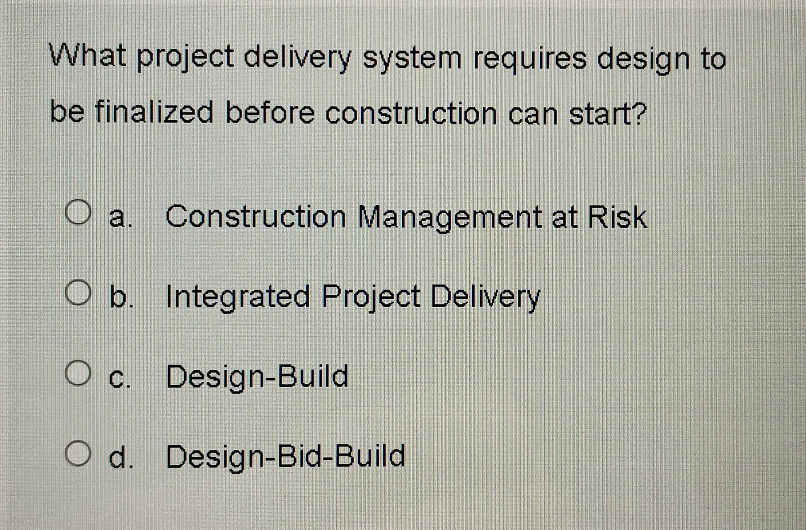 Solved What project delivery system requires design to be | Chegg.com
