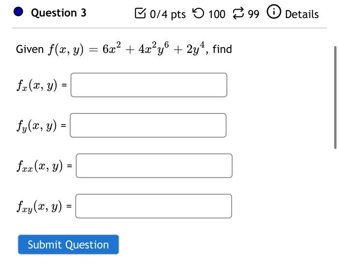 Given \( f(x, y)=6 x^{2}+4 x^{2} y^{6}+2 y^{4} \) \[ f_{x}(x, y)= \] \[ f_{y}(x, y)= \] \[ f_{x x}(x, y)= \] \[ f_{x y}(x, y)