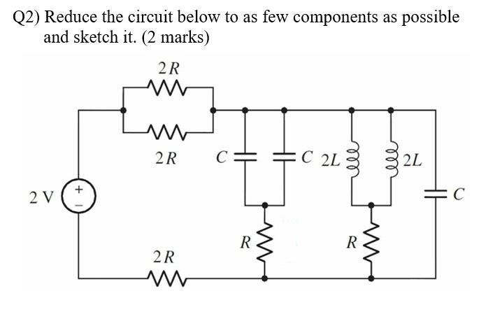 Solved Q2) Reduce the circuit below to as few components as | Chegg.com