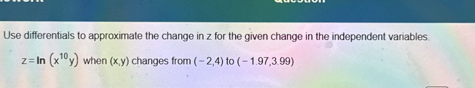 Solved Use differentials to approximate the change in z ﻿for | Chegg.com