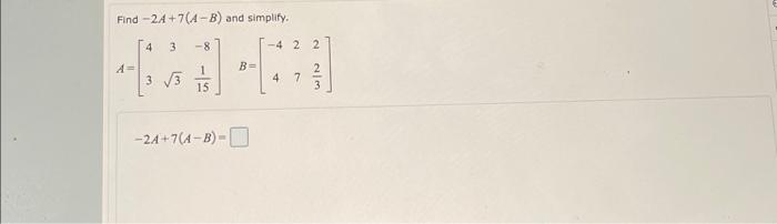 Solved Find 5A−3B and simplify. A=[2355−8101]B=[−2535343] | Chegg.com
