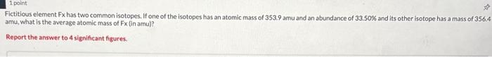 Solved Fictitious element Fx has two common isotopes. If one | Chegg.com