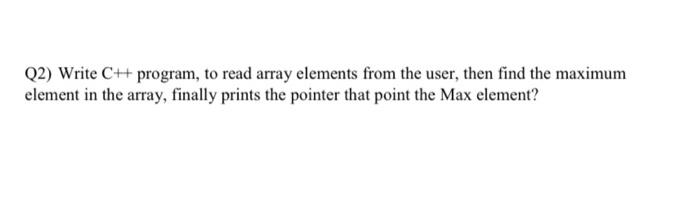 Solved Q2) Write C++ program, to read array elements from | Chegg.com