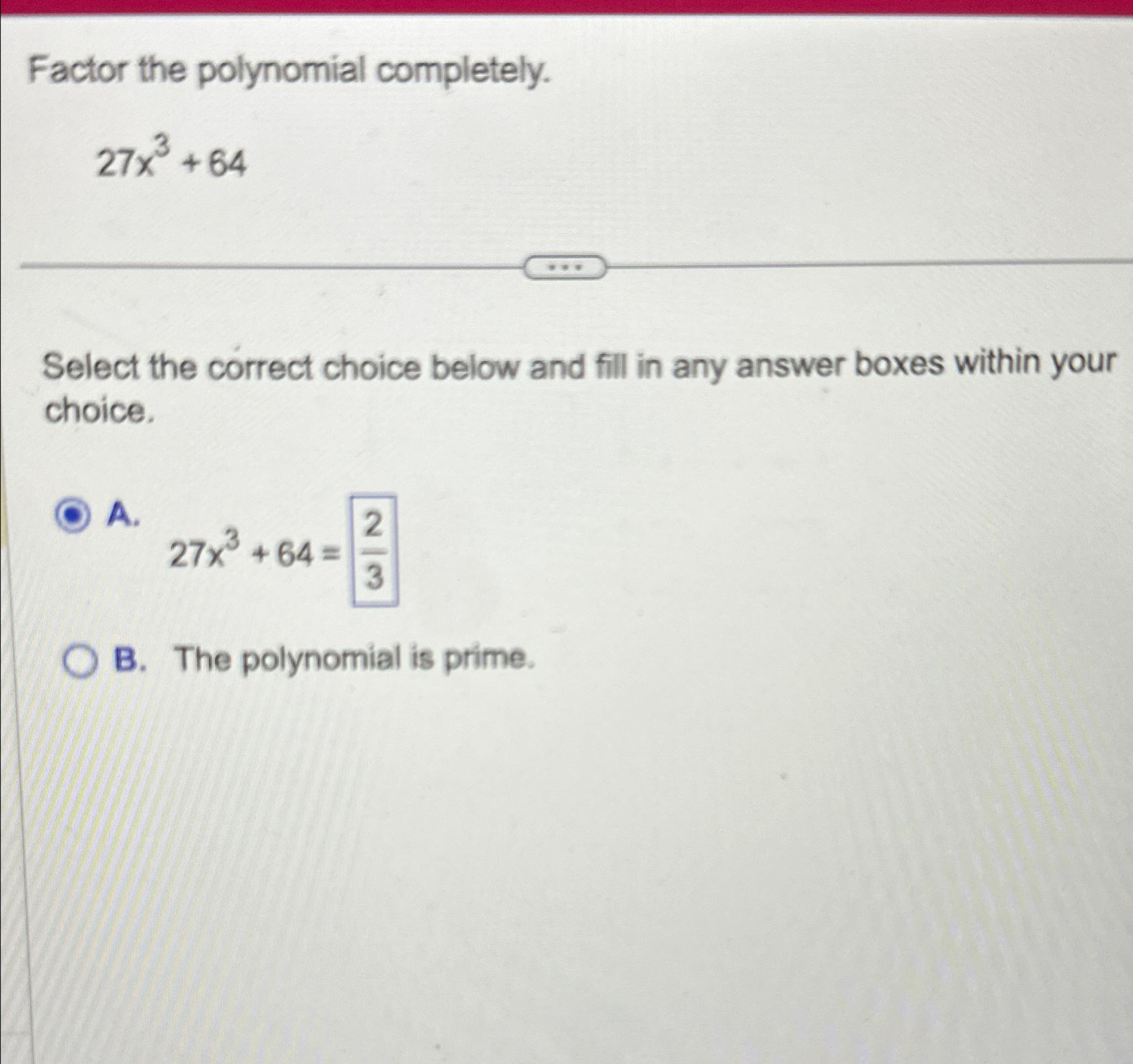 solved-factor-the-polynomial-completely-27x3-64select-the-chegg