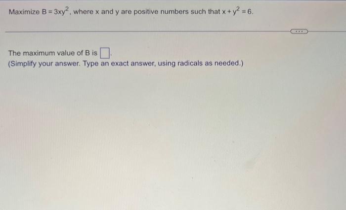 Solved Maximize B=3xy2, Where X And Y Are Positive Numbers | Chegg.com