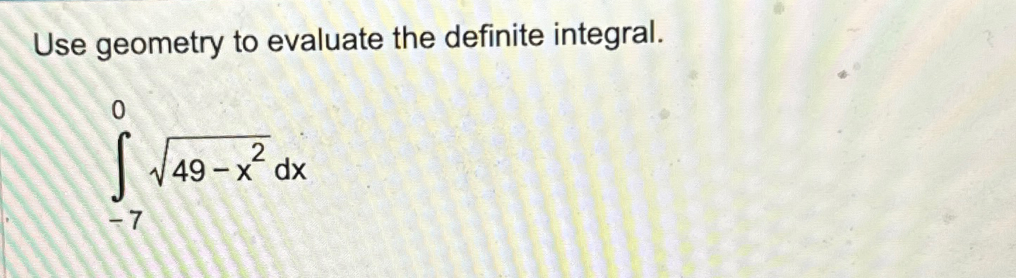 Solved Use geometry to evaluate the definite | Chegg.com
