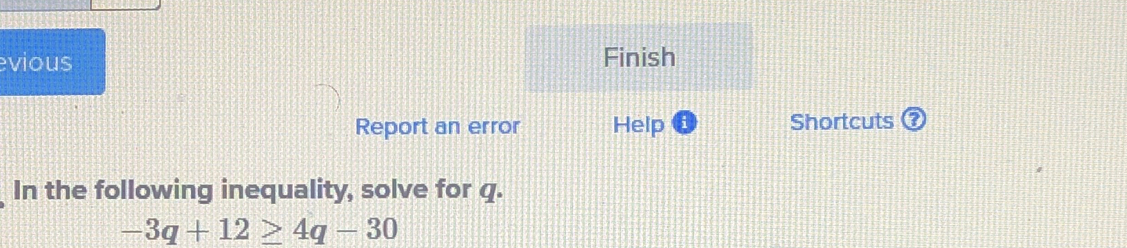 Solved In the following inequality, solve for q.-3q+12≥4q-30 | Chegg.com
