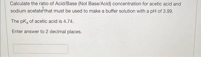 Solved Calculate The Ratio Of Acid Base (not Base Acid) 