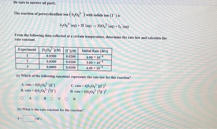 The reaction of peroxydisulfate ion \( \left(\mathrm{S}_{2} \mathrm{O}_{9}{ }^{2-}\right) \) with iodide ion \( (\Gamma) \) i