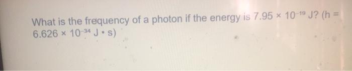 Solved What is the frequency of a photon if the energy is | Chegg.com